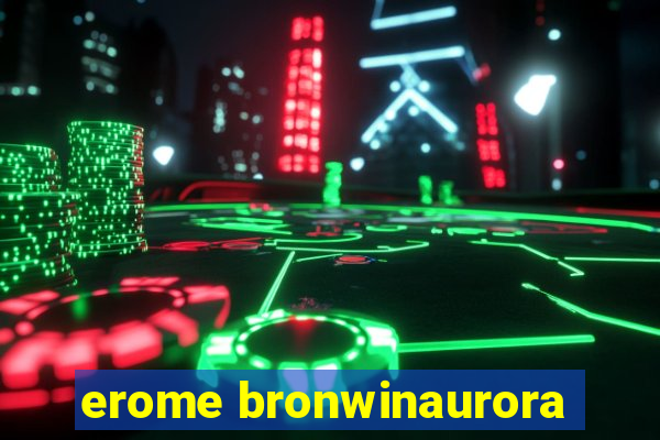 erome bronwinaurora